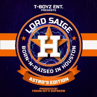 Born-n-Raised in Houston (Astros Edition) by Lord Saige