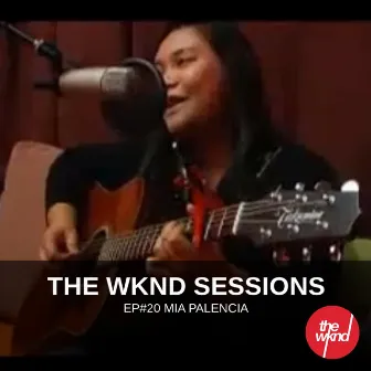 The Wknd Sessions Ep. 20: Mia Palencia by Mia Palencia