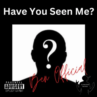 Have You Seen Me? by Ben Official