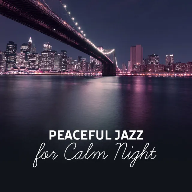 Peaceful Jazz for Calm Night – Easy Listening, Jazz for Deep Sleep, No More Stress, Piano Relaxation