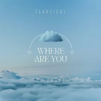 Where Are You by Tlabzicul