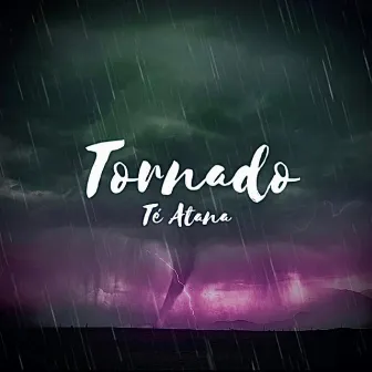 Tornado by Té Atana