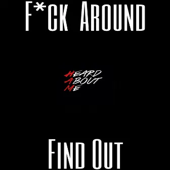 Fuck Around Find Out by HeardAboutMe