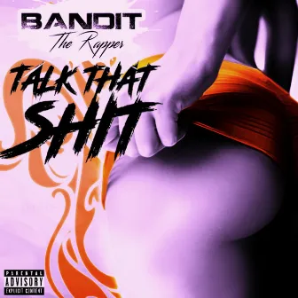 Talk That Shit by Bandit The Rapper