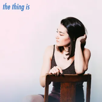 The Thing Is by Hannah Trigwell