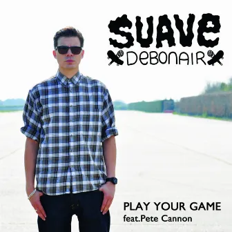 Play Your Game (feat. Pete Cannon) by Suave Debonair