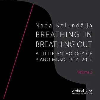 Breathing In, Breathing Out: A Little Anthology of Piano Music 1914-2014, Vol. 2 by Nada Kolundžija