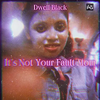 It's Not Your Fault Mom by Dwell Black