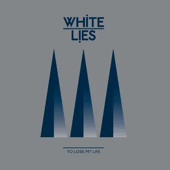 To Lose My Life... by White Lies