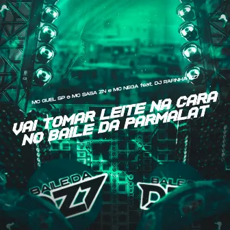 VAI TOMAR LEITE NA CARA NO BAILE DA PARMALAT by Mc Sasa Zn