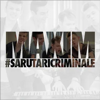 Sarutari criminale (Radio edit) by Maxim