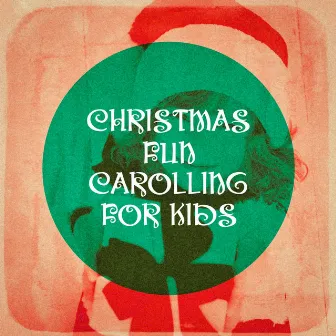 Christmas Fun Carolling for Kids by Children's Christmas Favorites