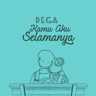 Kamu Aku Selamanya by Dega