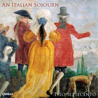 An Italian Sojourn by Trio Settecento