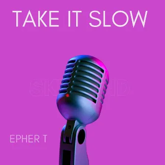 Take It Slow by Epher T