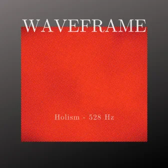 Holism 528 Hz by Waveframe