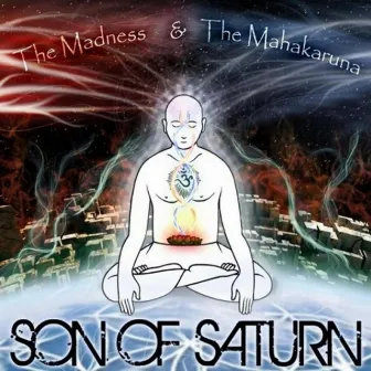 The Madness & the Mahakaruna by Son Of Saturn