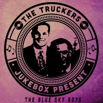 The Truckers Jukebox Present, The Blue Sky Boys by The Blue Sky Boys