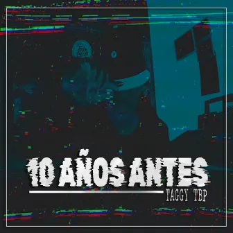 10 Años Antes by Taggy Tbp