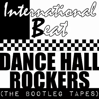 Dance Hall Rockers (The Bootleg Tapes) by International Beat