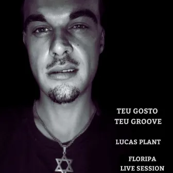 Teu Gosto Teu Groove (Floripa Live Session) by Lucas Plant