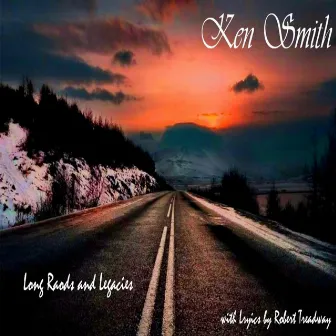 Long Roads & Legacies by Ken Smith