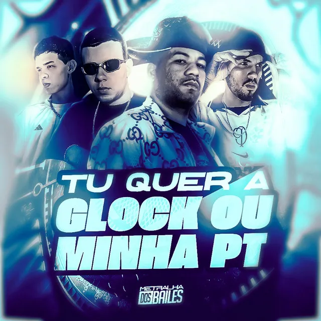 Tu Quer A Glock Ou Minha Pt