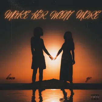 MAKE HER WANT MORE by Koco