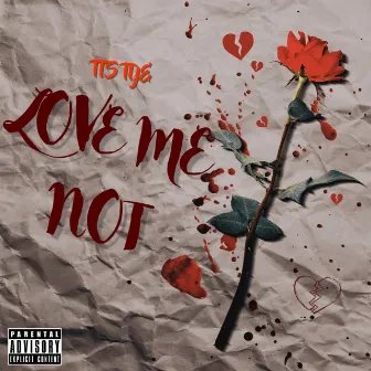 Love Me Not by TTS TYE