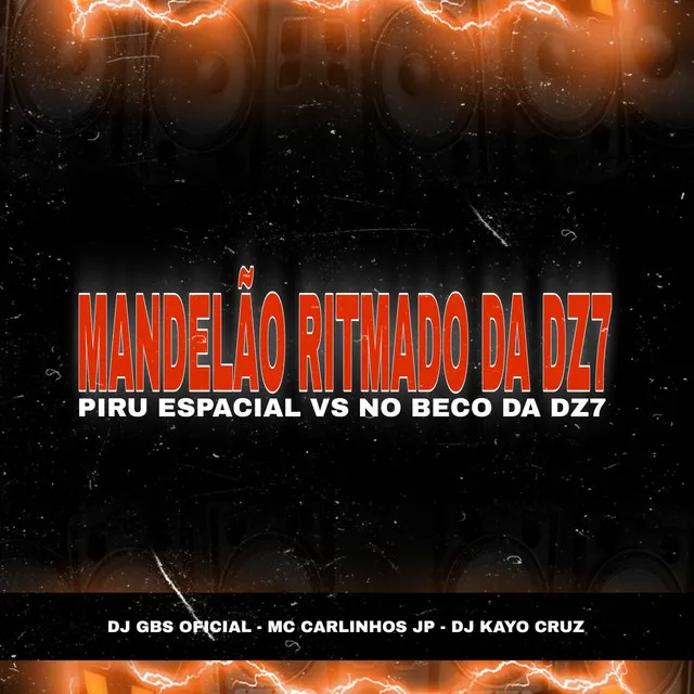 MANDELÃO RITMADO DA DZ7 PIRU ESPACIAL VS NO BECO DA DZ7