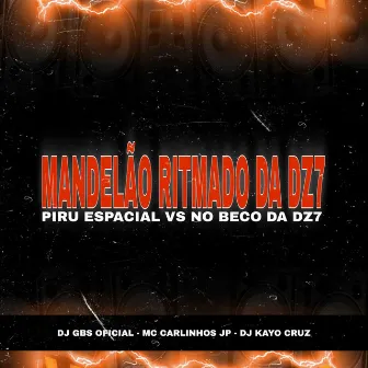 MANDELÃO RITMADO DA DZ7 PIRU ESPACIAL VS NO BECO DA DZ7 by mc carlinhos jp