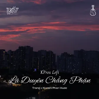 Là Duyên Chẳng Phận (KProx Lofi) by Trang