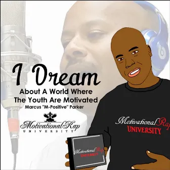 I Dream About a World (Where the Youth Are Motivated) by Marcus M-Positive Parker