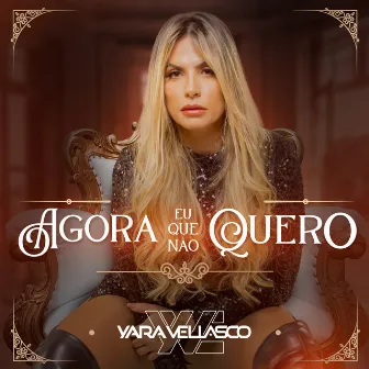 Agora Eu Que Não Quero by Yara Vellasco