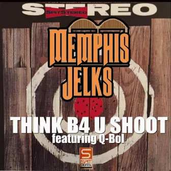 Think B4U Shoot by Memphis Jelks