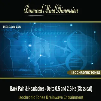 Back Pain & Headaches - Delta 0.5 and 2.5 Hz: Isochronic Tones Brainwave Entrainment by Binaural Mind Dimension