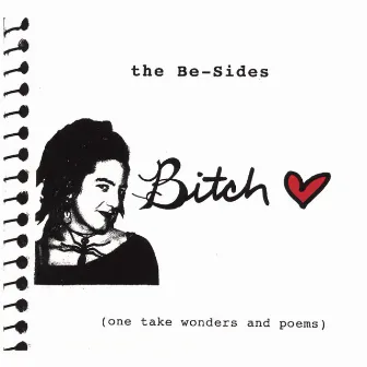 The Be-Sides (One Take Wonders And Poems) by Bitch