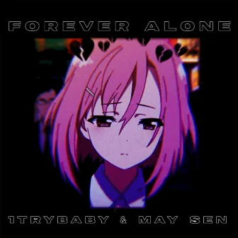 FOREVER ALONE by May Sen