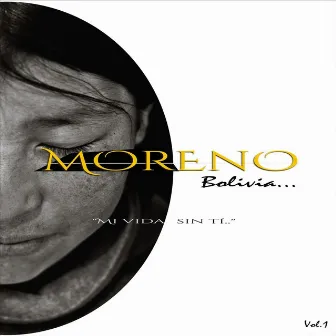 Mi Vida Sin Ti, Vol. 1 by Moreno Bolivia