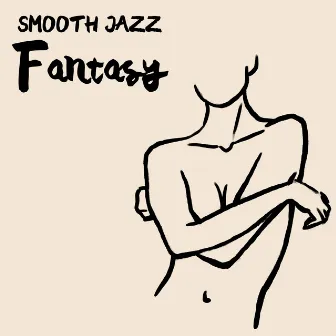 Smooth Jazz Fantasy – Sensual Jazz Background for Foreplay and Love Making by Sensual Lounge Music Universe