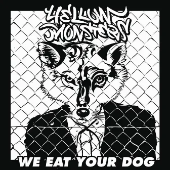 We Eat Your Dog by Yellow Monsters