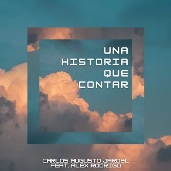 Una Historia Que Contar by Carlos Augusto Jardel