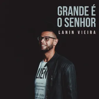 Grande É o Senhor by Lanin Vieira