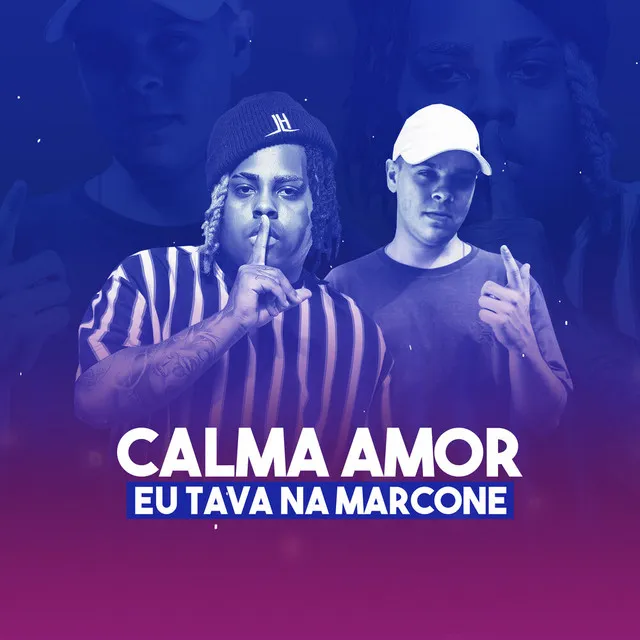 Calma Amor, Eu Tava Na Marcone