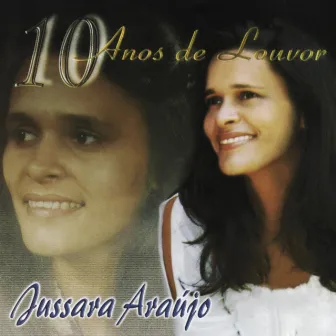 10 Anos de Louvor by Jussara Araújo