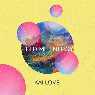 Feed Me Energy by Kai Love