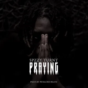 Praying by Spzzy Turnt