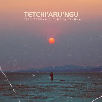 Tetchi'arü'ngu (Remix) by Eric Terena