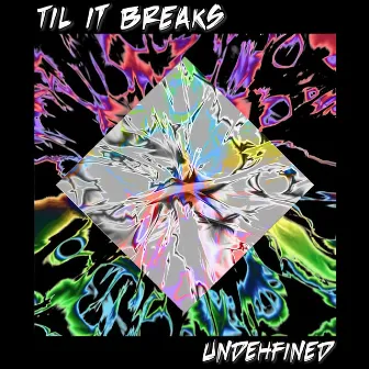 Til it Breaks by Undehfined