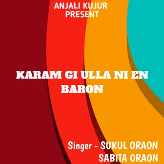 Karam Gi Ulla Ni En Baron ( Kurukh Song ) by Sukul Oraon